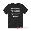 I Don’t Have I’m Coughing Because I Just Smoked Weed T-shirt black
