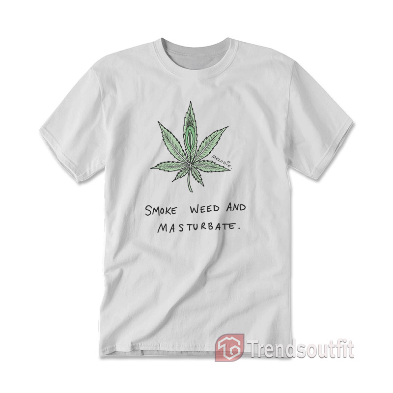 Smoke Weed And Masturbate T-Shirt