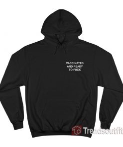 Vaccinated And Ready To Fuck Hoodie Front