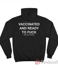 Vaccinated And Ready To Fuck Hoodie Back