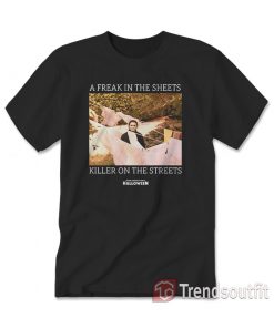 A Freak In The Sheets Killer On The Streets Halloween T-Shirt