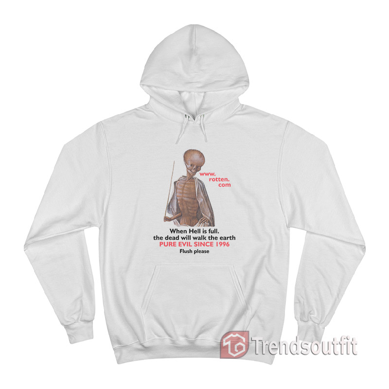 Rotten Dot Com When Hell Is Full Hoodie