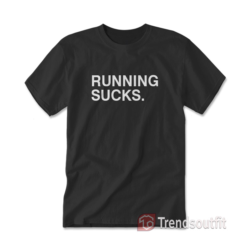 Running Sucks T-shirt