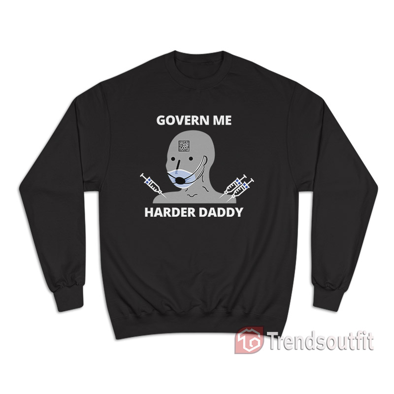 Govern Me Harder Daddy Sweatshirt