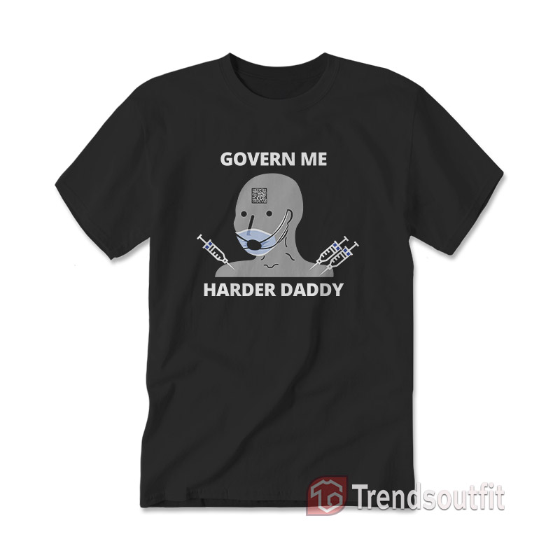 Govern Me Harder Daddy T-Shirt