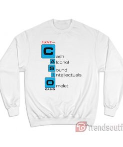 I Love Casio Cash Alcohol Sound Intellectuals Omelet Sweatshirt
