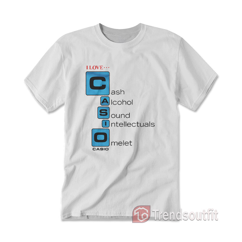 I love Casio Cash Alcohol Sound Intellectuals Omelet T-Shirt