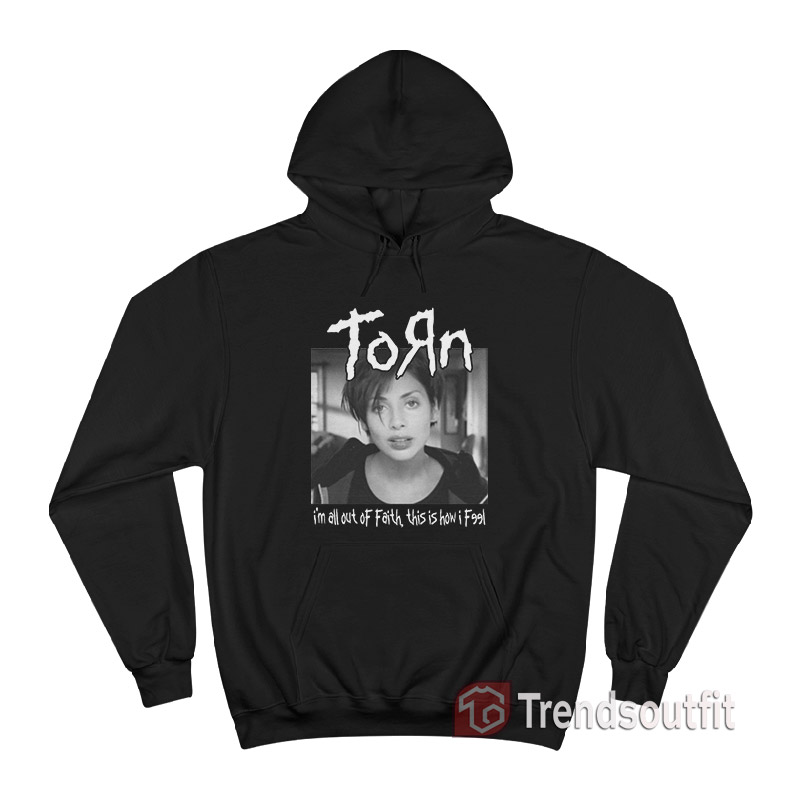 Natalie Imbruglia Torn I'm All Out Of Faith This Is How I Feel Hoodie