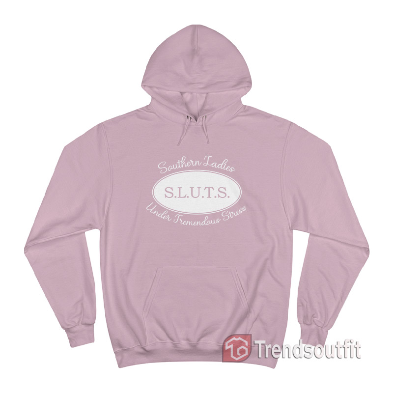 SLUTS Southern Ladies Under Tremendous Stress Hoodie