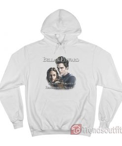 Twilight Bella And Edward Always Forgotten Hoodie