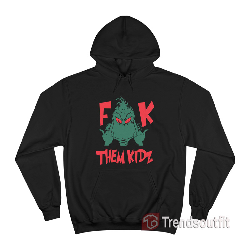 Grinch Fuck Them Kidz Hoodie