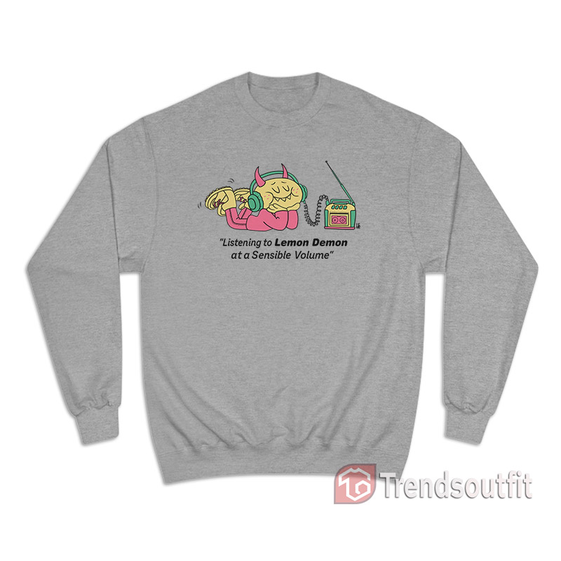 Listening To Lemon Demon At A Sensible Volume Sweatshirt