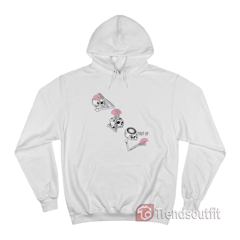 Shut Up Brain Skeleton Hoodie