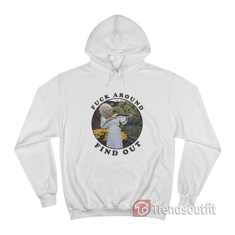 Dolly Parton Fuck Around Find Out Hoodie