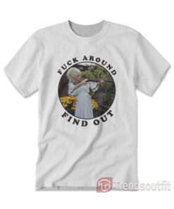 Dolly Parton Fuck Around Find Out T-shirt