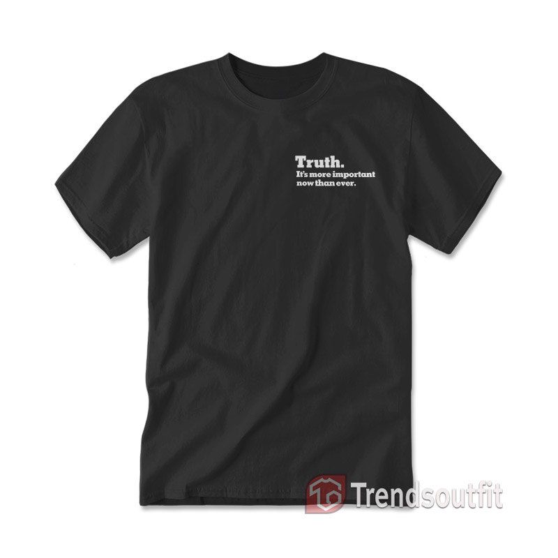 The Times Truth It's More Important Now Than Ever T-Shirt