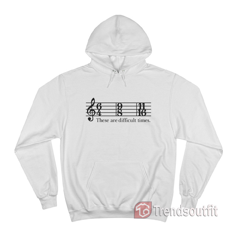 These Are Difficult Times Hoodie