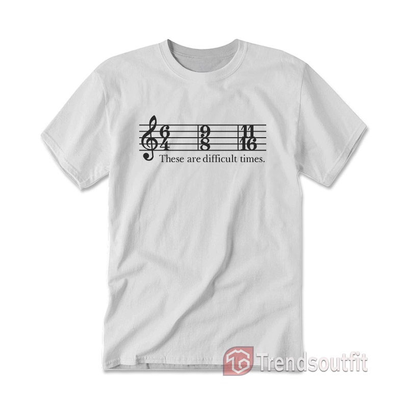 These Are Difficult Times T-Shirt