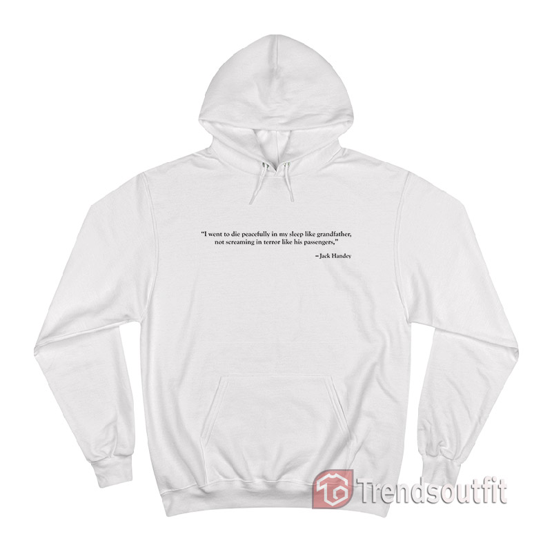 I Went To Die Peacefully In My Sleep Like Grandfather Hoodie