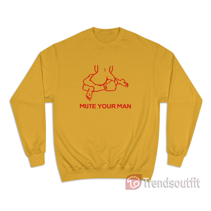 Mute Your Man Sweatshirt