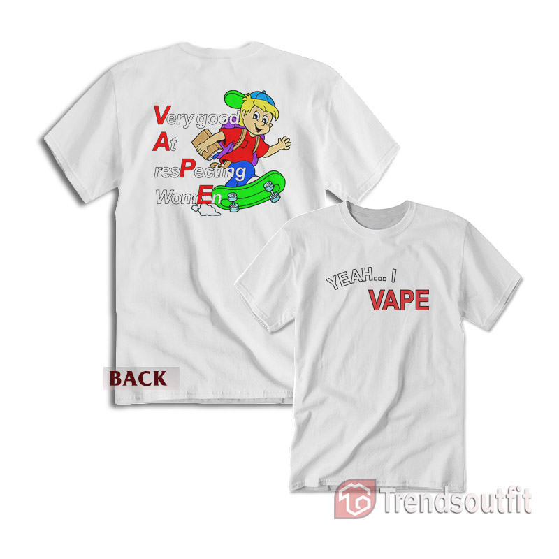 Yeah I Vape Very Good At Respecting Women T-Shirt FnB White