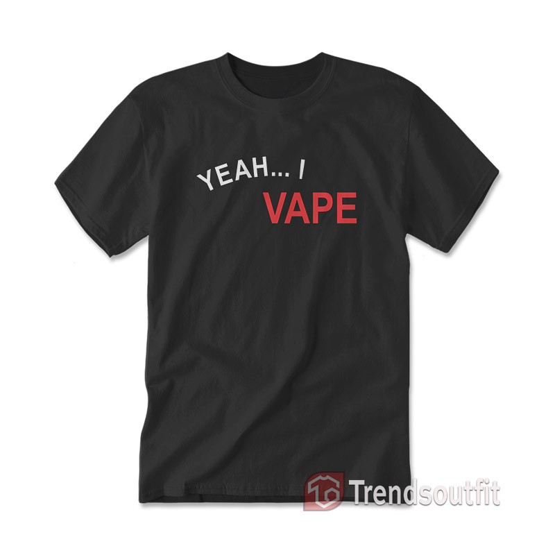 Yeah I Vape Very Good At Respecting Women T-Shirt Front