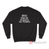 Big Dick Is Back In Town Sweatshirt