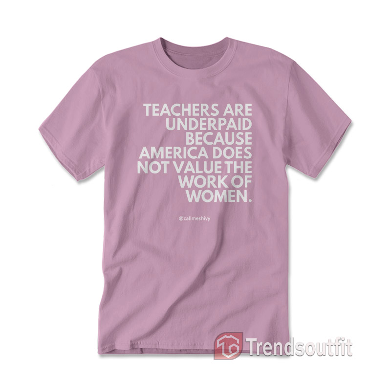 Callmeshivy Teachers Are Underpaid T-shirt
