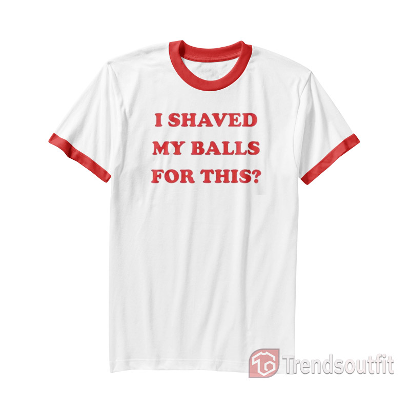 Harley Quinn I Shaved My Balls For This Ringer Shirt