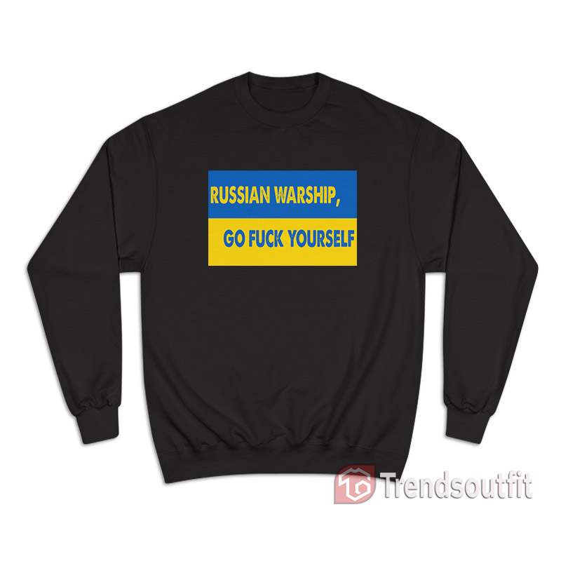 Russian Warship Go Fuck Yourself Sweatshirt