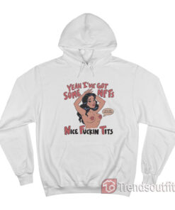 Yeah I’ve Got Some NFTs Nice Fuckin Tits Hoodie