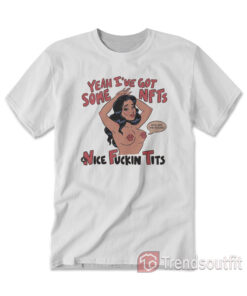 Yeah I've Got Some NFTs Nice Fuckin Tits T-shirt