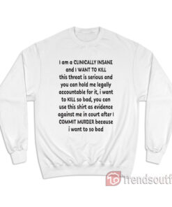 Bang Energy I Am A Clinically Insane And I Want To Kill Sweatshirt
