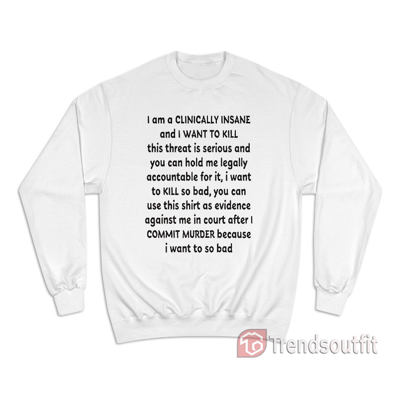 Bang Energy I Am A Clinically Insane And I Want To Kill Sweatshirt