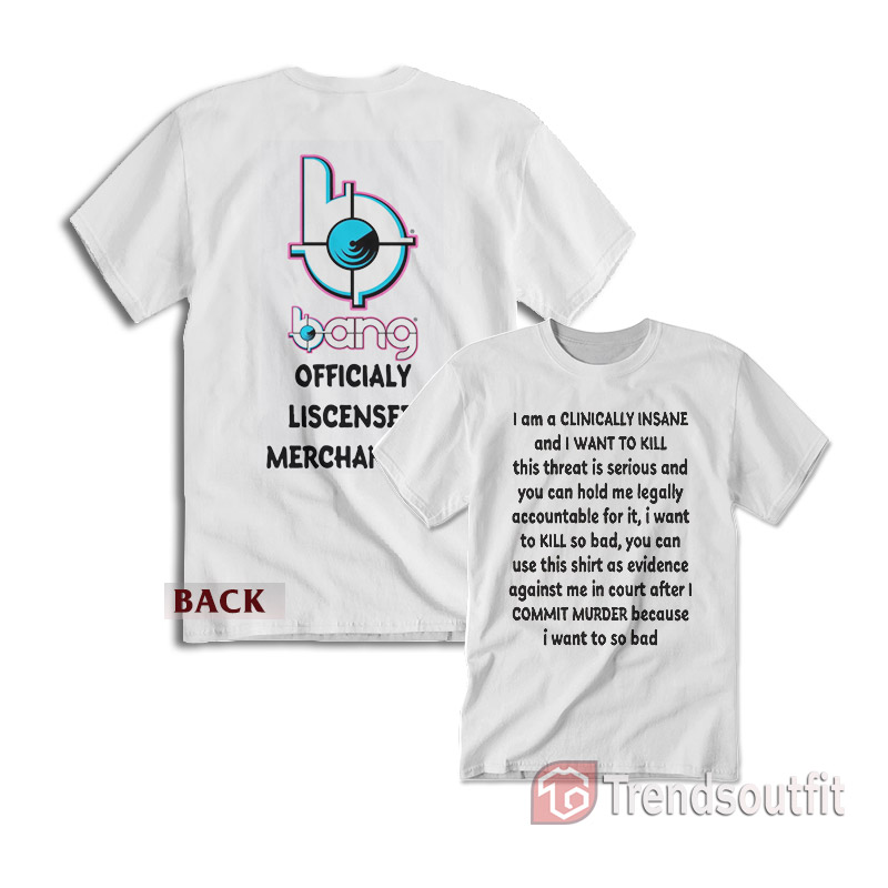 Bang Energy I Am A Clinically Insane And I Want To Kill T-Shirt