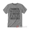 Thankful Blessed and Mashed Potato Obsessed T-Shirt