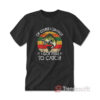 Vintage Of Course I Cum Fast I Got Fish To Catch T-Shirt