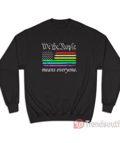 We The People Means Everyone Rainbow Flag Sweatshirt