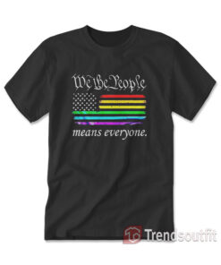 We The People Means Everyone Rainbow Flag T-Shirt