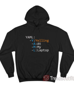 Yaml Yelling At My Laptop Hoodie