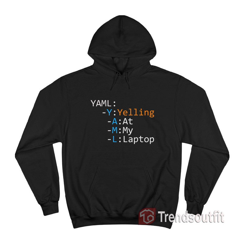 Yaml Yelling At My Laptop Hoodie