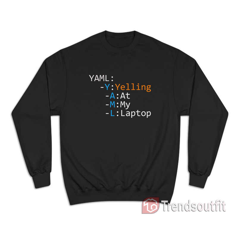 Yaml Yelling At My Laptop Sweatshirt