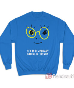 Zedd Sex Is Temporary Gaming Is Forever Sweatshirt