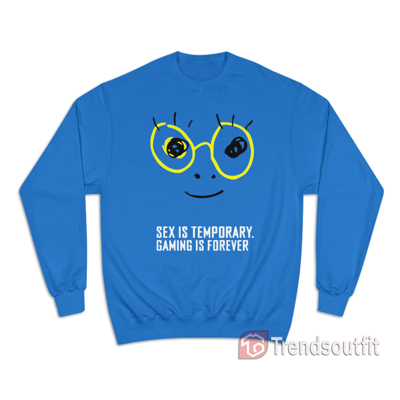 Zedd Sex Is Temporary Gaming Is Forever Sweatshirt
