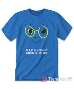 Zedd Sex Is Temporary Gaming Is Forever T-Shirt