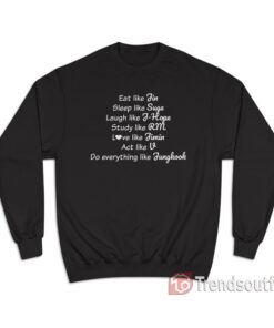 Eat Like Jin Sleep Like Suga Study Like J-Hope BTS Sweatshirt