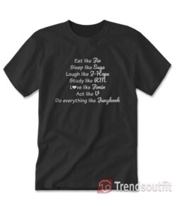 Eat Like Jin Sleep Like Suga Study Like J-Hope BTS T-shirt