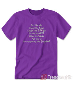 Eat Like Jin Sleep Like Suga Study Like J-Hope BTS T-shirt