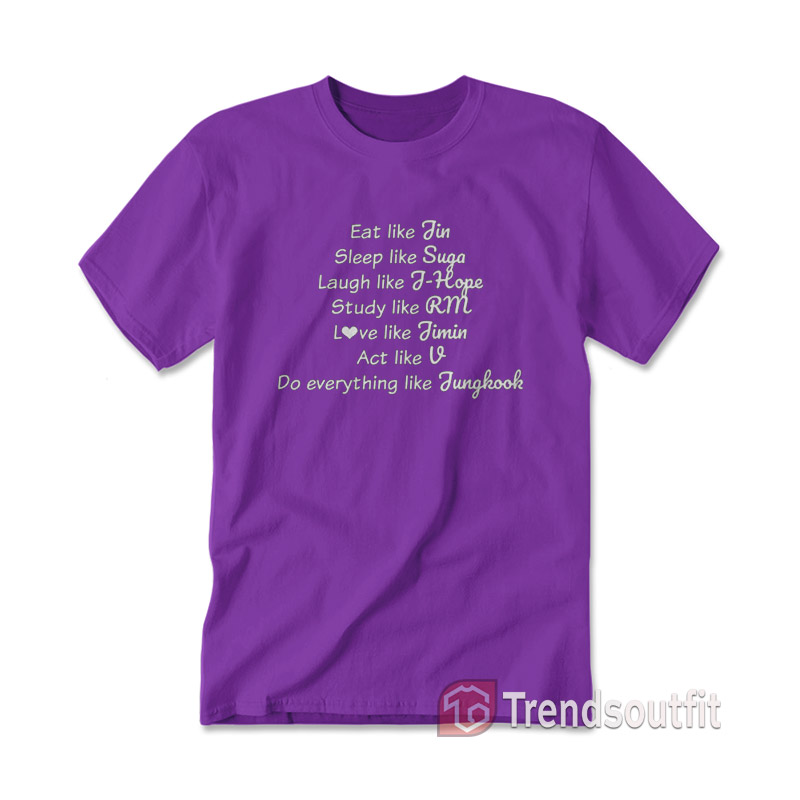 Eat Like Jin Sleep Like Suga Study Like J-Hope BTS T-shirt