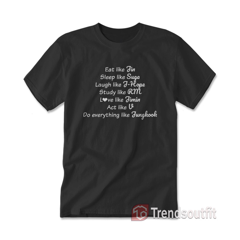 Eat Like Jin Sleep Like Suga Study Like J-Hope BTS T-shirt